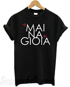 Mai Na Goioia New T-shirt