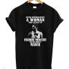 Never Underestimate A Woman Who Listens To Freddie Mercury And Was Born In March New T-shirt