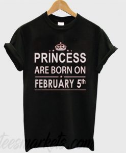 Princess Born In February 5 Birthday New T-shirt
