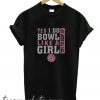 Yes I Do Bowl Like A Girl Try To Keep Up New T-Shirt
