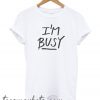 'I'm Busy' Lettering New T-Shirt