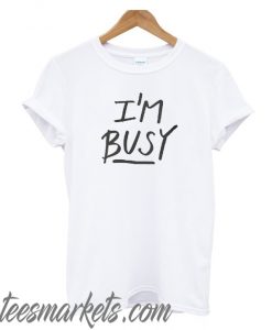 'I'm Busy' Lettering New T-Shirt