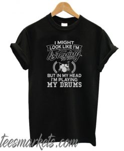 In My Head I'm Playing My Drums New T-Shirt