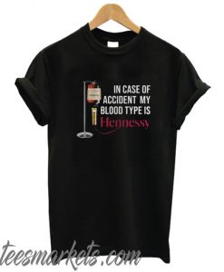 In case of accident my blood type is Hennessy New T shirt