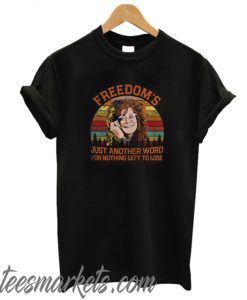 Janis Joplin – Freedom’s Just Another Word For Nothing Left To Lose new T-Shirt