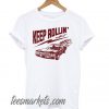 Keep Rollin’ With It new T shirt