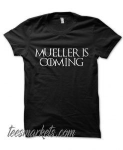 Mueller is Coming New T shirt