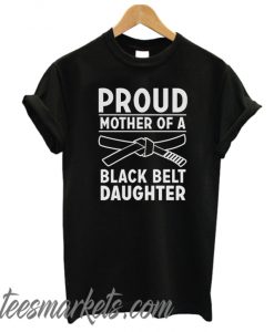 Proud Mother of A Black Belt new T SHirt