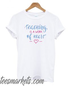 Teaching Is A Work Of Heart New T-Shirt
