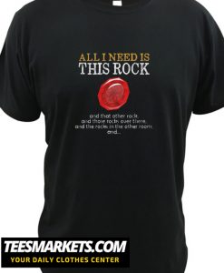 All I Need is This Rock New  T Shirt