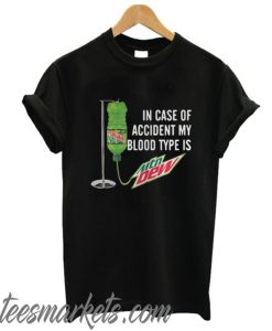 In case of accident my blood type is Mountain Dew New T shirt