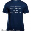 My Best Friend is My Rottweiler New T Shirt