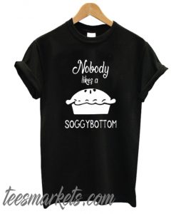 Nobody Likes a Soggy Bottom New T shirt