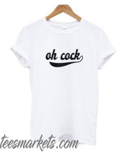 Oh Cock New T Shirt