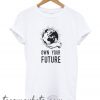Own your future New T Shirt