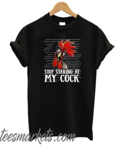 Stop staring at my cock New T shirt
