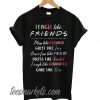 Teach like friends plan like monica greet like joey New T shirt