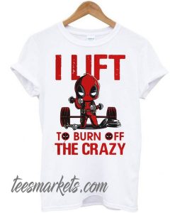 Deadpool I lift to burn off the crazy New t-shirt