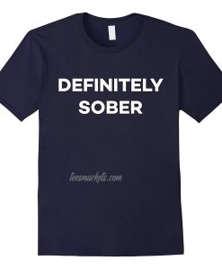 Definitely Sober Party Festival Rave Funny New t-shirt