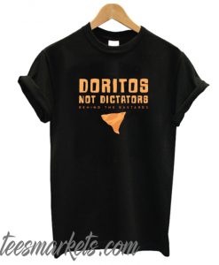 Doritos Not Dictators New T Shirt