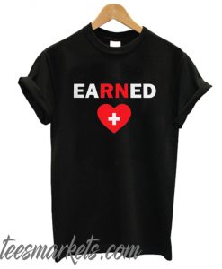 Earned Nurse New T Shirt