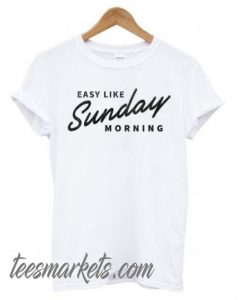 Easy Like Sunday Morning White New T shirt
