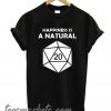 Happiness is a natural 20 New T-shirt