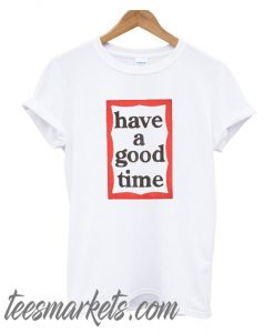 Have A Good Time Frame New T-Shirt