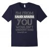 Im From Saudi Arabia You Wouldnt Understand New T-Shirt