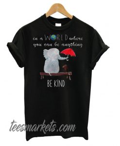 In A World Where You Can Be Anything New T shirt