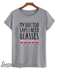 My Doctor Says I need Glasses New T SHirt