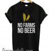 No Farms No Beer New T shirt