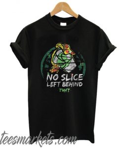 No Slice Left Behind New T Shirt