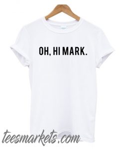 Oh Hi Mark New T-Shirt
