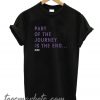 PArt Of The Journey is The End New T Shirt