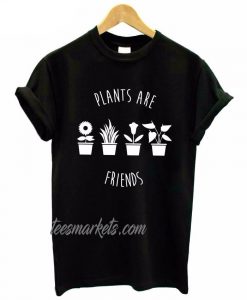 Plants Are Friends New T-Shirt