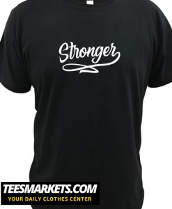Stronger New  T-Shirt