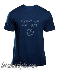 Support Your Local planet New t Shirt