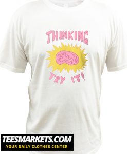 Thinking Try It New T-Shirt
