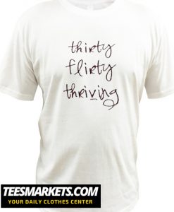 Thirty Flirty Thriving New T Shirt