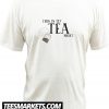 This is my TEA New Tshirt