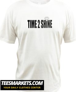 Time 2 Shine New T Shirt