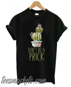 Don't Be A Prick New T Shirt