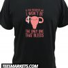 IF YOU REGULATE ME I WON'T BE THE ONLY ONE THAT BLEEDS New T-SHIRT