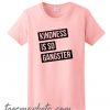 Kindness is so Gangster New TShirt