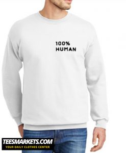 100% Human New Sweatshirt
