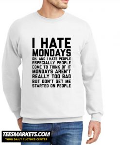 I Hate Mondays New Sweatshirt