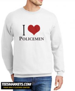 I Love Policemen New sweatshirt