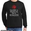 I'm Not a Princess I'm a Khaleesi New Sweatshirt