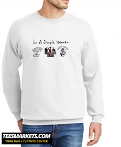 I’m A Simple Woman I Like GOT Walking Dead And Sons Of Anarchy New Sweatshirt
